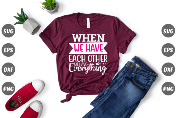 Family Quote, When We Have… for Embroidery Projects