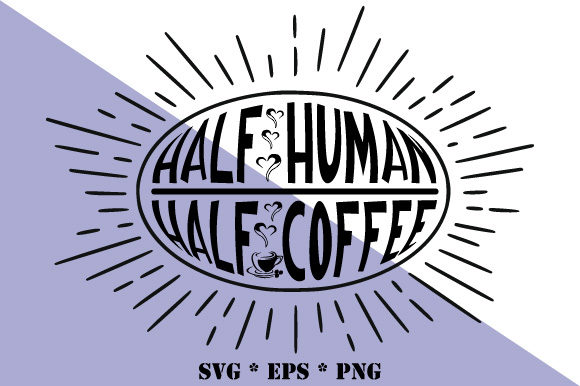 Half Human Half Coffee Quote Design Review