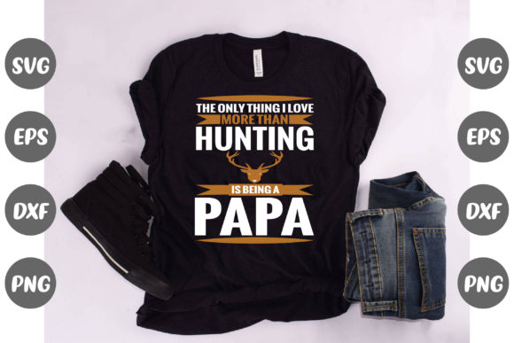 The Only Thing I Love More Than Hunting Quote